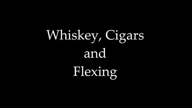 Cigars and Flexing